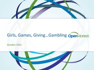 Girls, Games, Giving…Gambling
October 2012
 