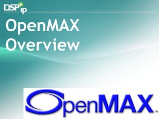 OpenMAX Overview 