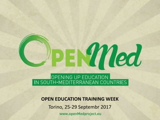www.openMedproject.eu
OPEN EDUCATION TRAINING WEEK
Torino, 25-29 Septembr 2017
 