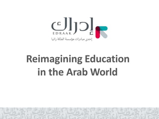 Reimagining Education
in the Arab World
 