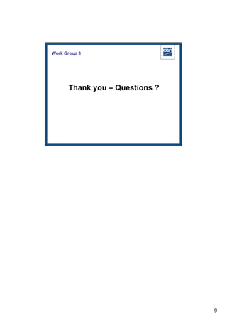 Work Group 3




      Thank you – Questions ?




                          2005 CEN – all rights reserved




                                                            9
 