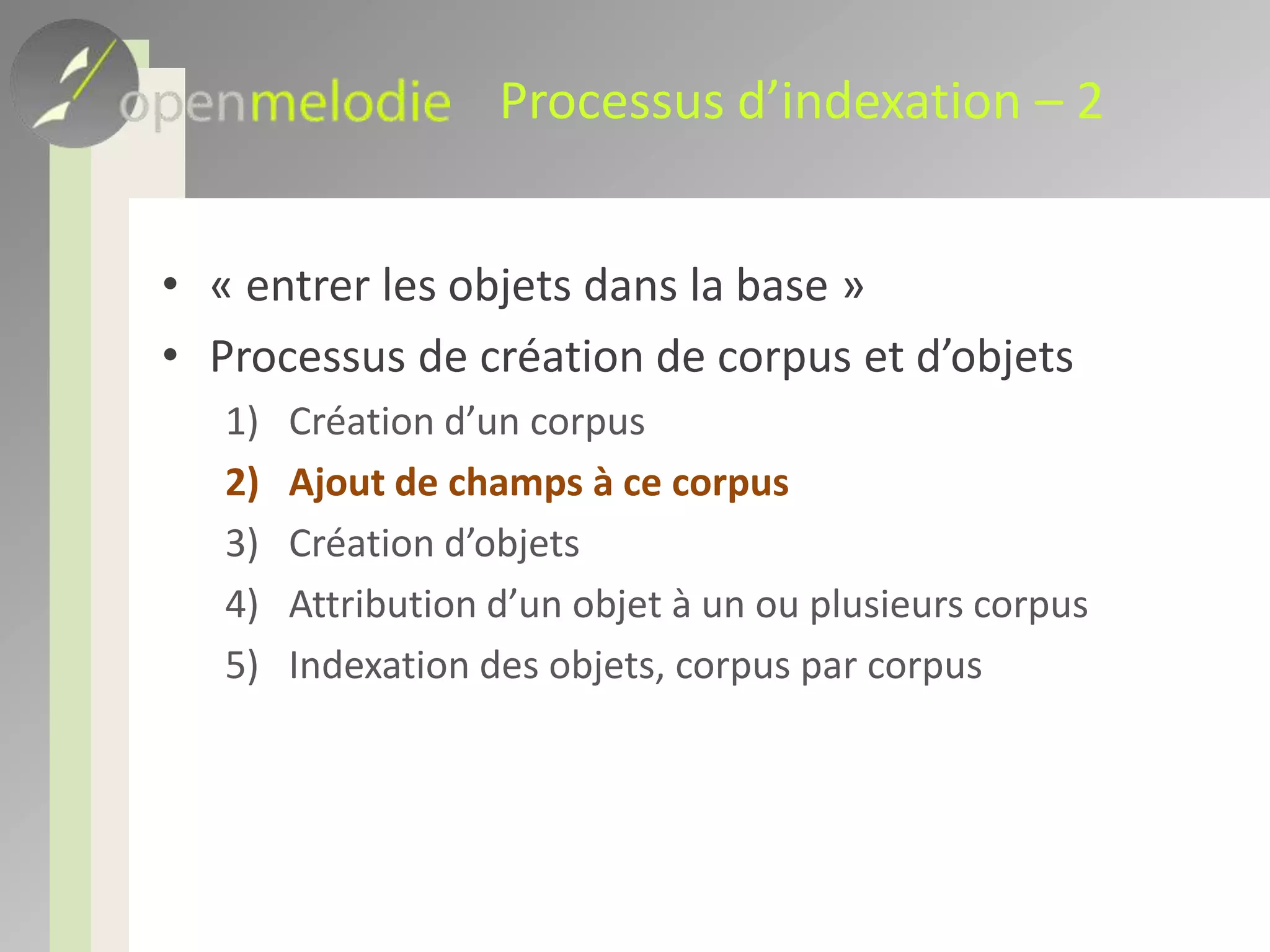 Le MAVI possède une quarantaine de types de champsEnviron 20 sont vraiment utilisésLes types de champs on été créés à partir des 12 corpus initiauxDepuis l’ouverture du MAVI, 30 corpus ont été ajouté, sans modification de la liste des types de champCette liste est donc stable depuis 6 ansCas du MAVI