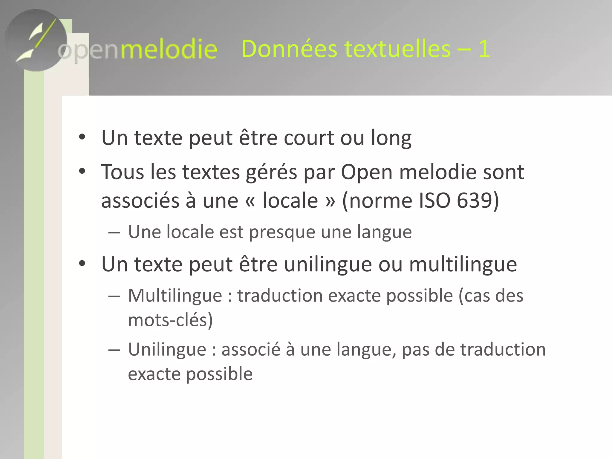 Données textuelles – 3Open melodie permet d’ajouter une traduction aux textes unilinguesUne traduction est un texte unilingueIl vient en annotation du texte original, on peut donc l’afficher en tant que telElle ne change pas l’affichage du texte dans sa version originale, quelle que soit la langue de l’interface