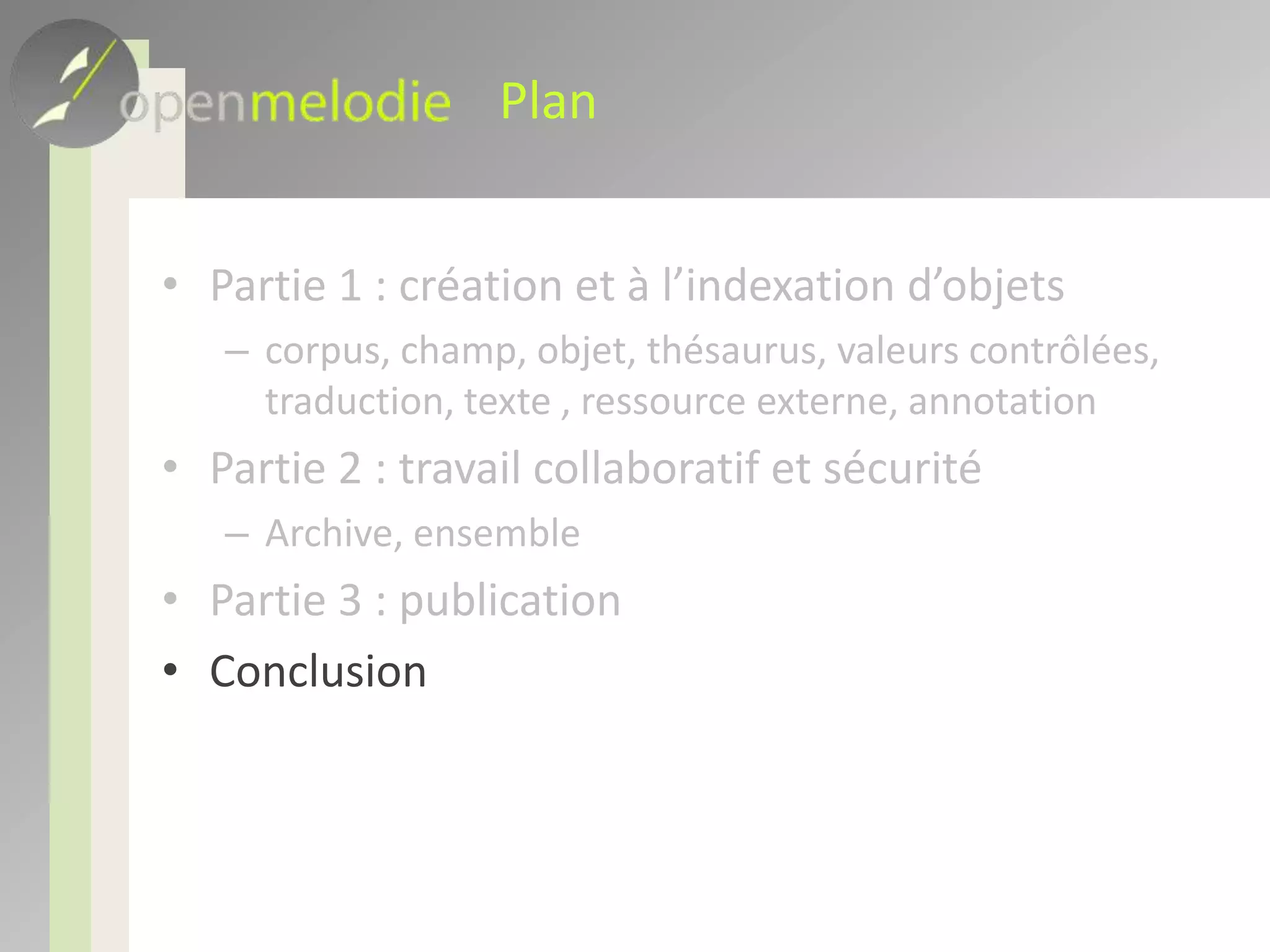 Interfaces extérieuresProblème : déclarer les données « publiées » dans l’IHM publiqueCréation de deux ensembles particuliersIHM publique : le contenu est publiée dans l’IHM publiqueOAI – PMH : le contenu est publié sur le connecteur OAI – PMH Connexion possible aux flux RSS