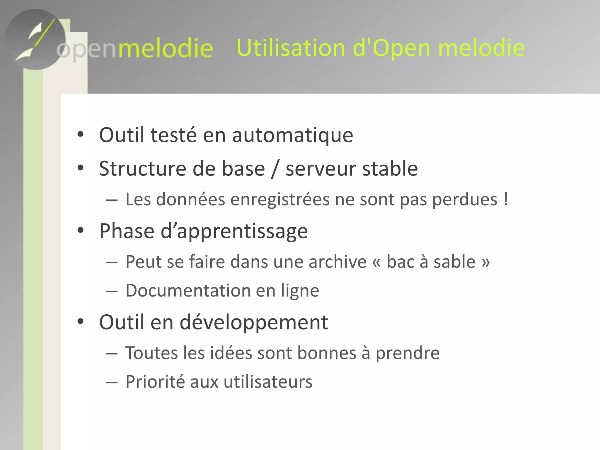 Tâches futuresConnecteurs XMLDesign d’une interface finaleAméliorations ergonomiques, designJuin 2010 : publication d’une v1.0À partir de juin 2010 :V1.0 sera en maintenance correctiveDébut des développements d’une v2.0 avec nouvelles fonctionnalitésCompatibilité des version corrigées avec la v1.0Possible migration entre v1.0 et v2.0