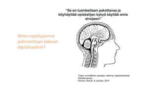 Yhden ammatillisen opettajan näkemys digitalisaatiosta/
DIGAM-selvitys
Koramo, Brauer, & Jauhola, 2018
Miten opettajamme
pahimmillaan kokevat
digitalisaation?
 