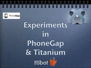 Experiments in PhoneGap and Titanium