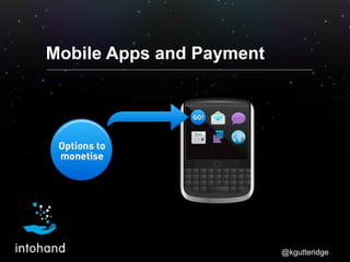 Mobile Apps and Payment




                          @kgutteridge
 