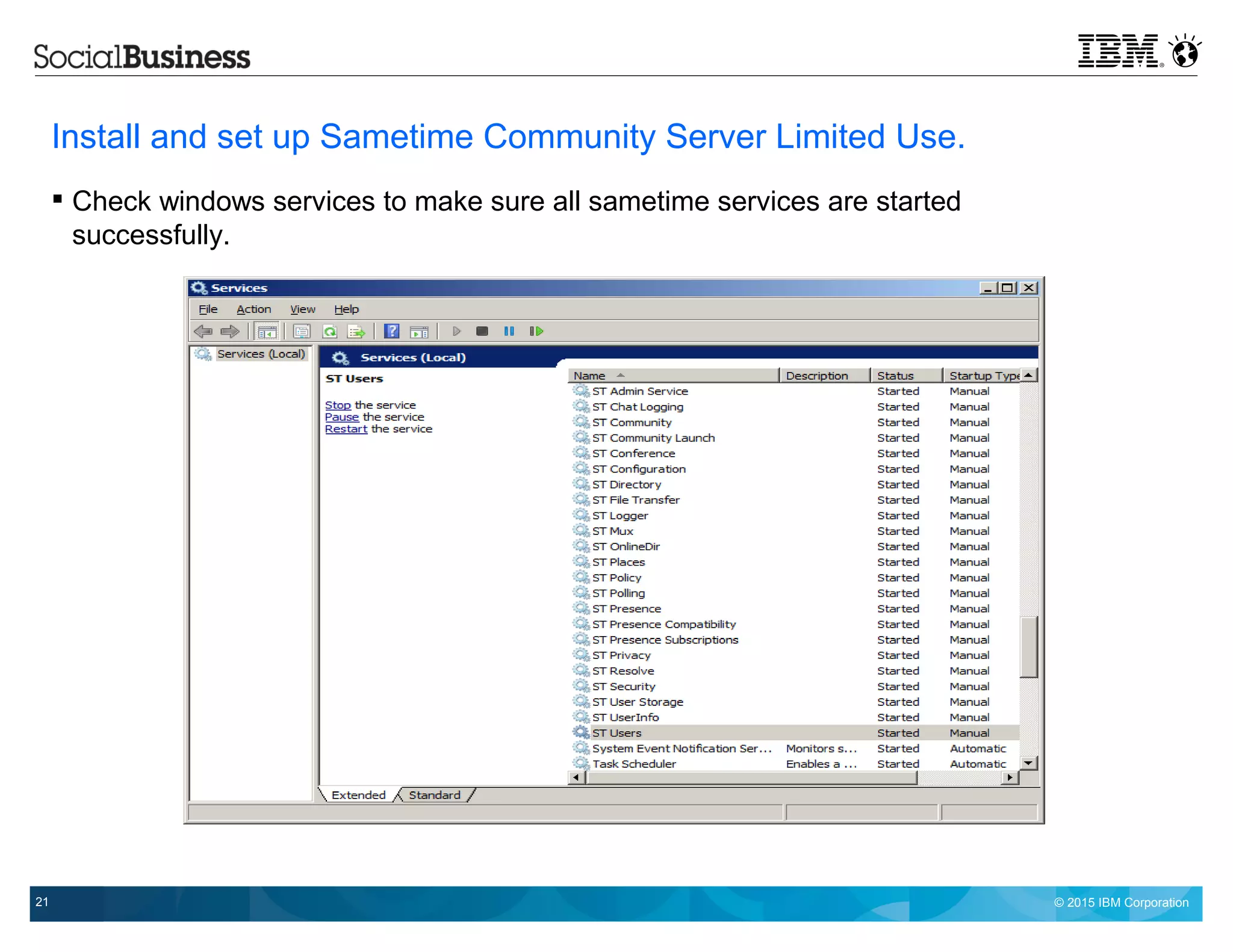 © 2015 IBM Corporation21
Install and set up Sametime Community Server Limited Use.
 Check windows services to make sure all sametime services are started
successfully.
 