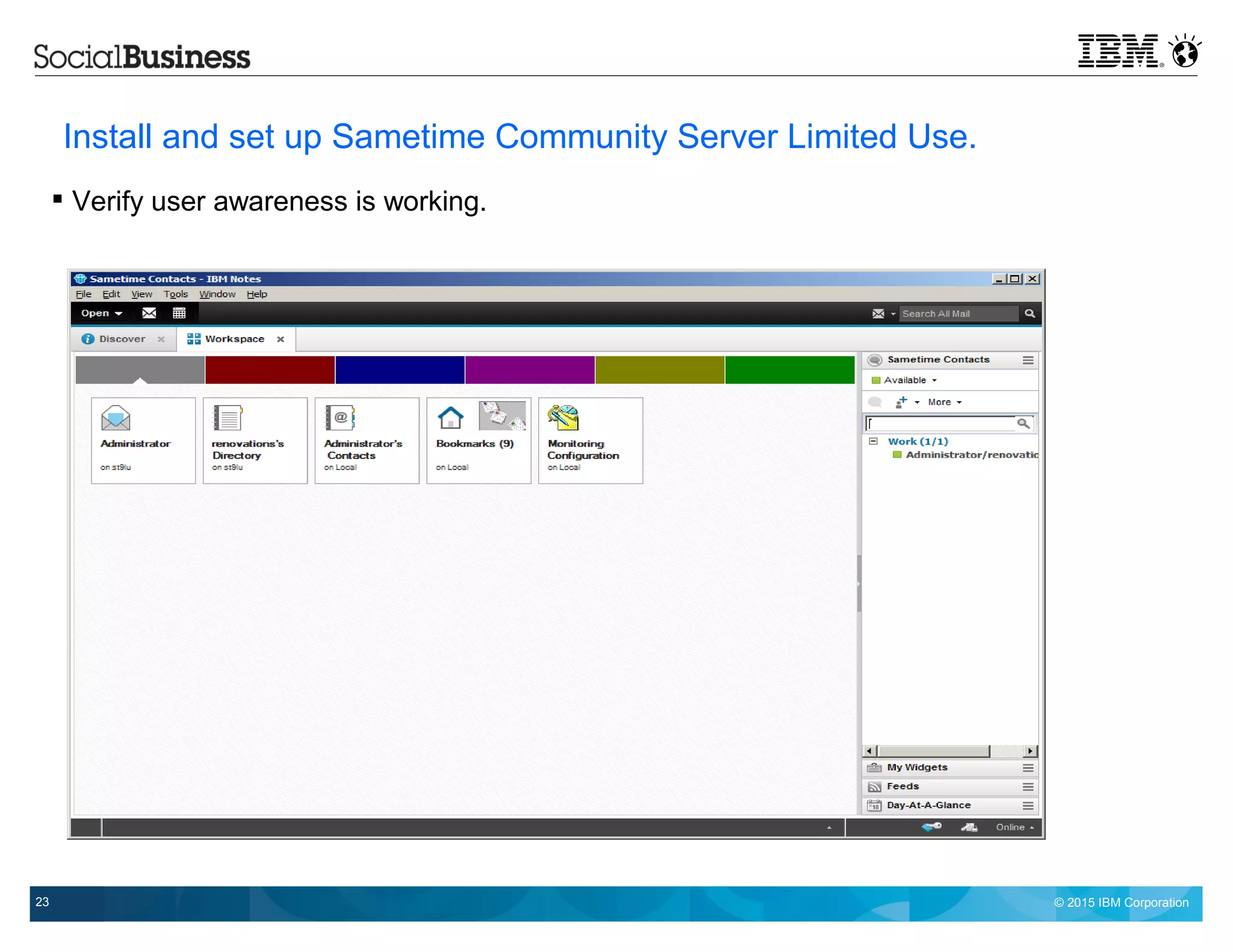 © 2015 IBM Corporation23
Install and set up Sametime Community Server Limited Use.
 Verify user awareness is working.
 