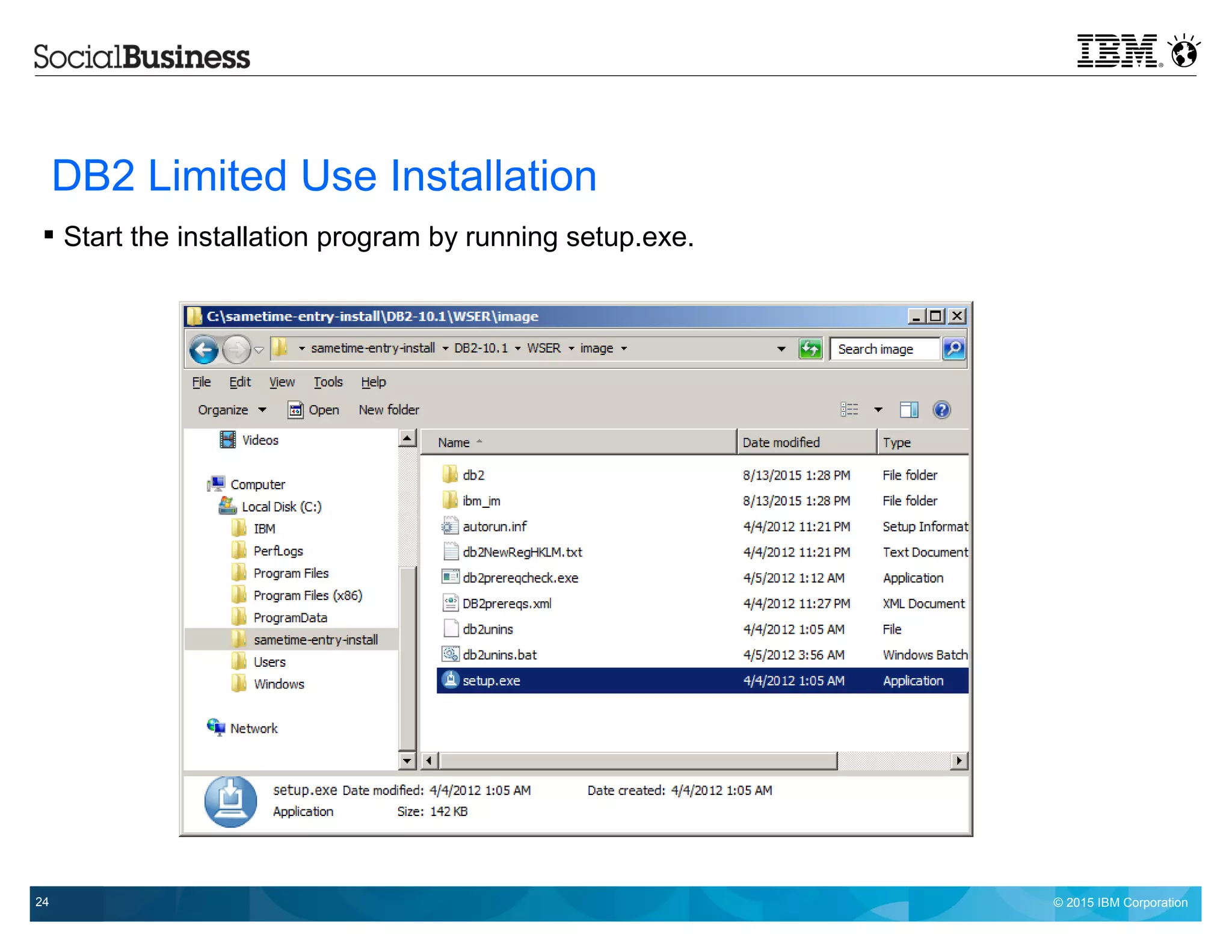 © 2015 IBM Corporation24
DB2 Limited Use Installation
 Start the installation program by running setup.exe.
 