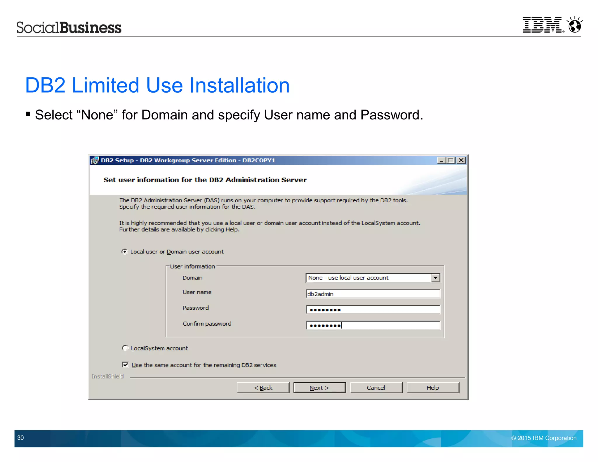 © 2015 IBM Corporation30
DB2 Limited Use Installation
 Select “None” for Domain and specify User name and Password.
 