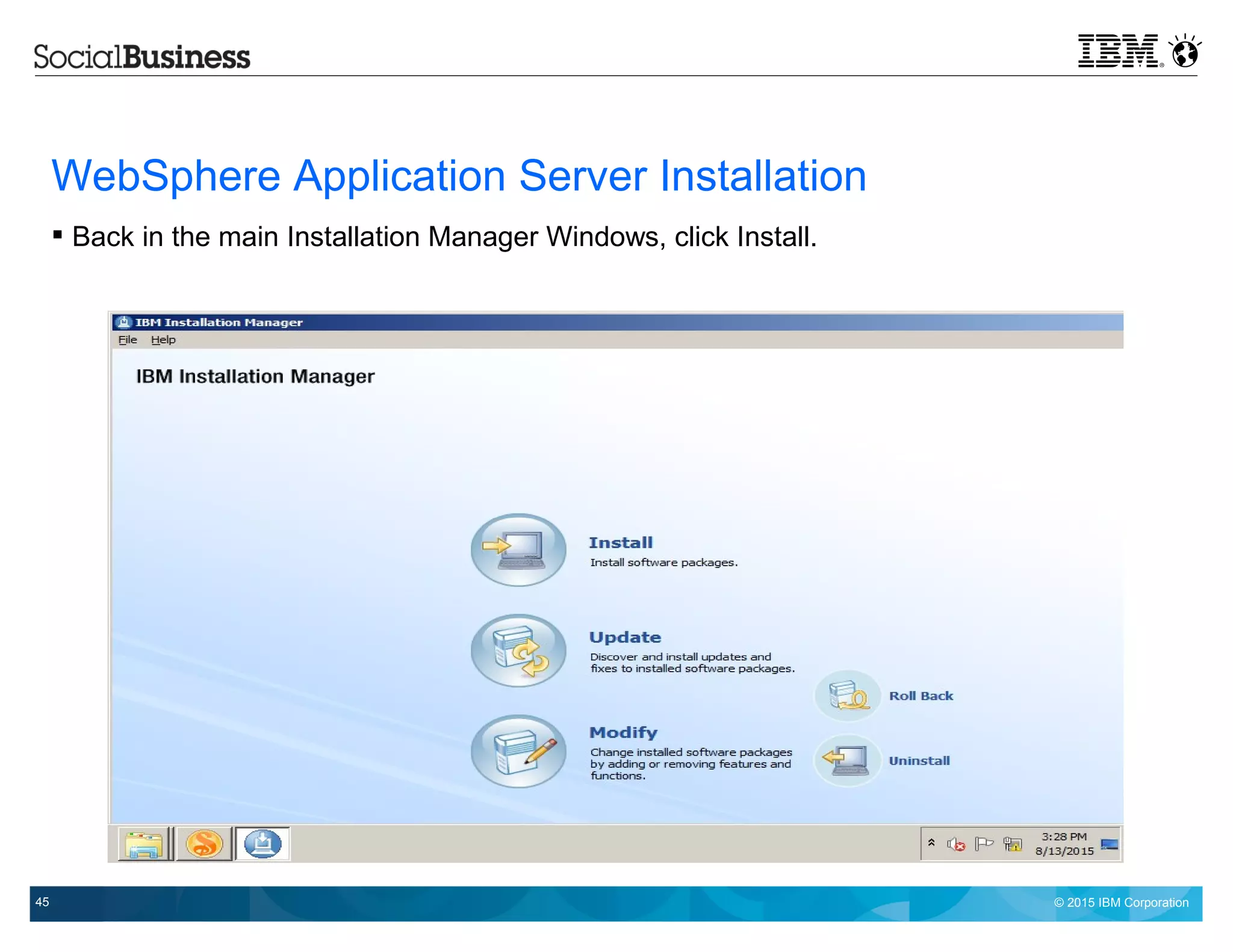 © 2015 IBM Corporation45
WebSphere Application Server Installation
 Back in the main Installation Manager Windows, click Install.
 