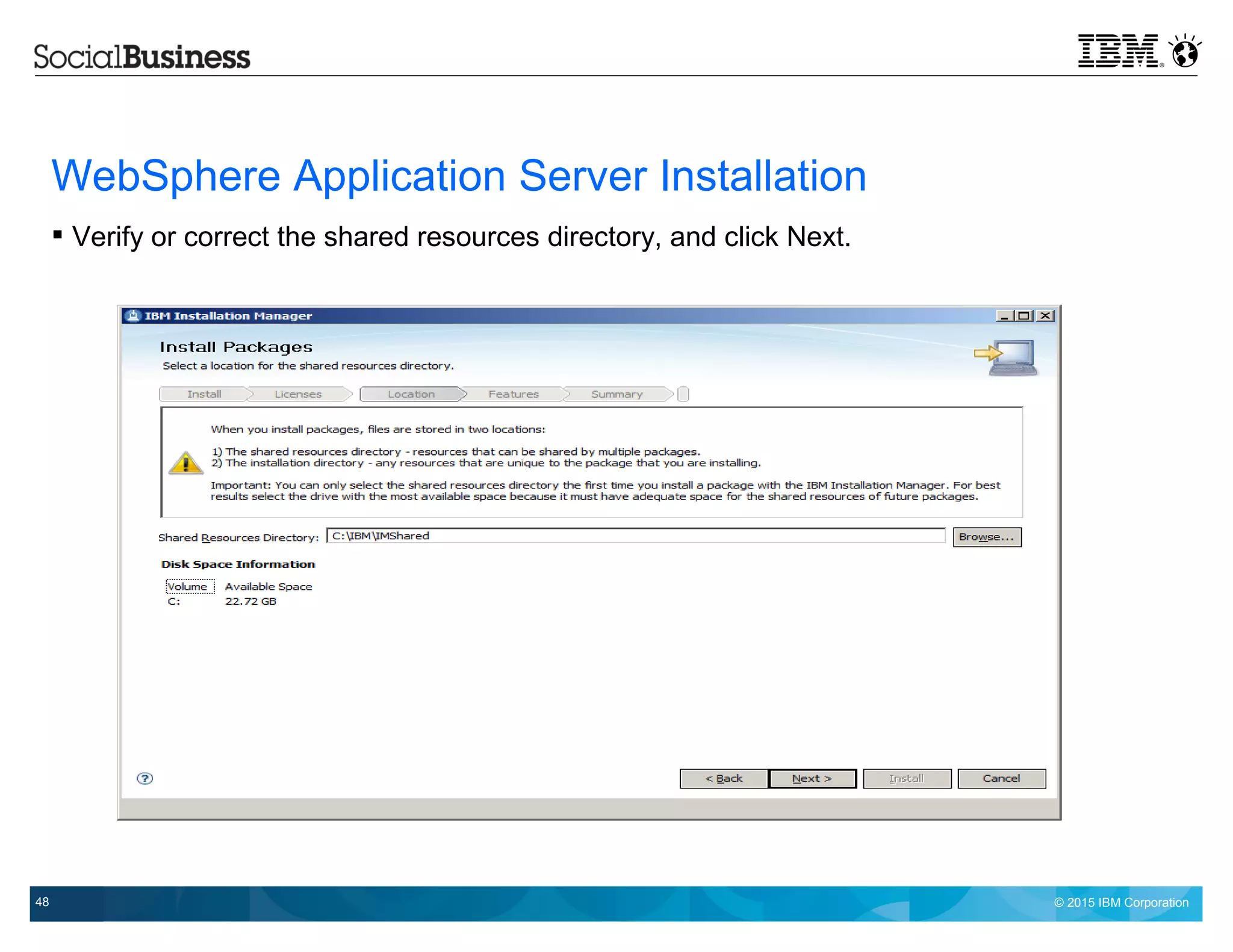 © 2015 IBM Corporation48
WebSphere Application Server Installation
 Verify or correct the shared resources directory, and click Next.
 