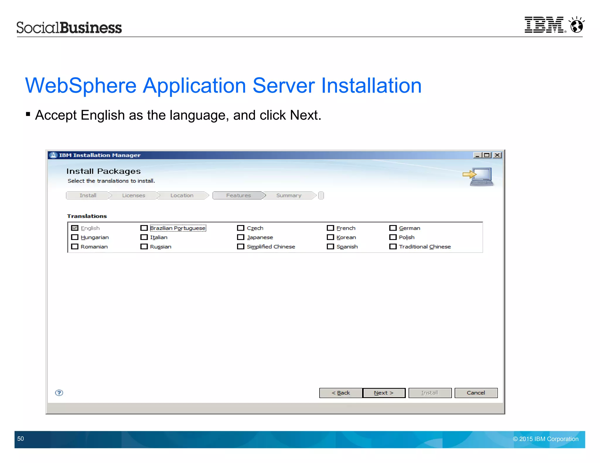 © 2015 IBM Corporation50
WebSphere Application Server Installation
 Accept English as the language, and click Next.
 