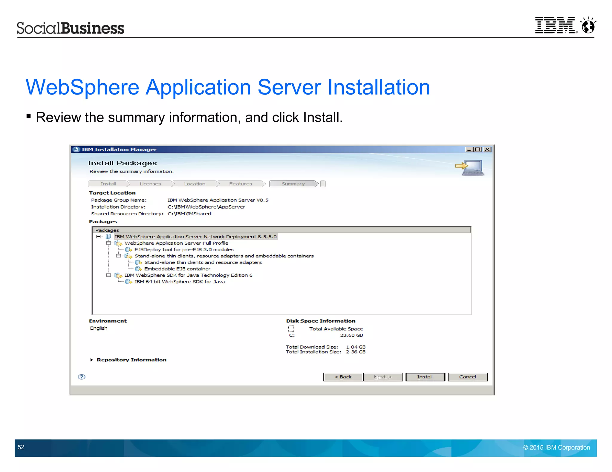 © 2015 IBM Corporation52
WebSphere Application Server Installation
 Review the summary information, and click Install.
 