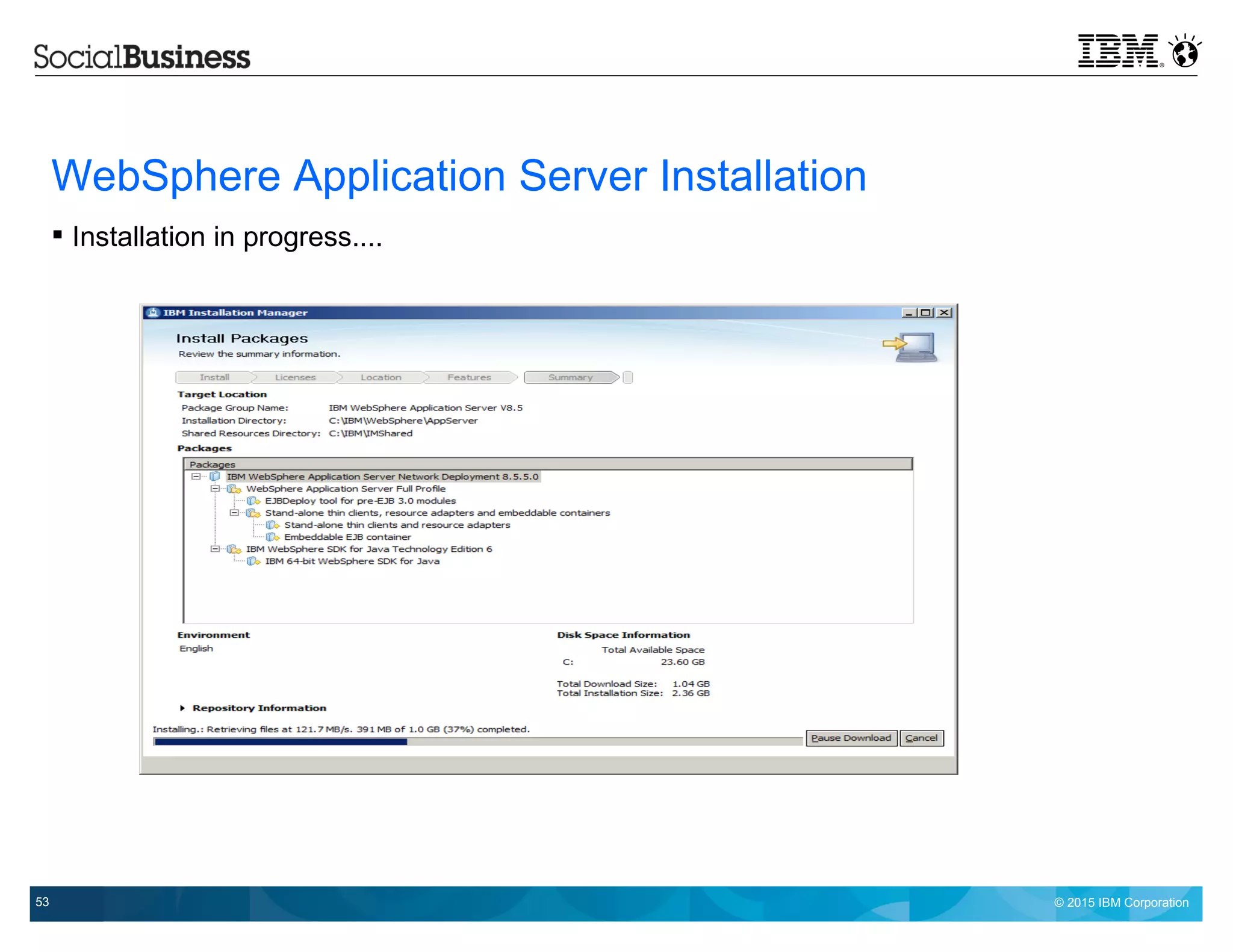 © 2015 IBM Corporation53
WebSphere Application Server Installation
 Installation in progress....
 