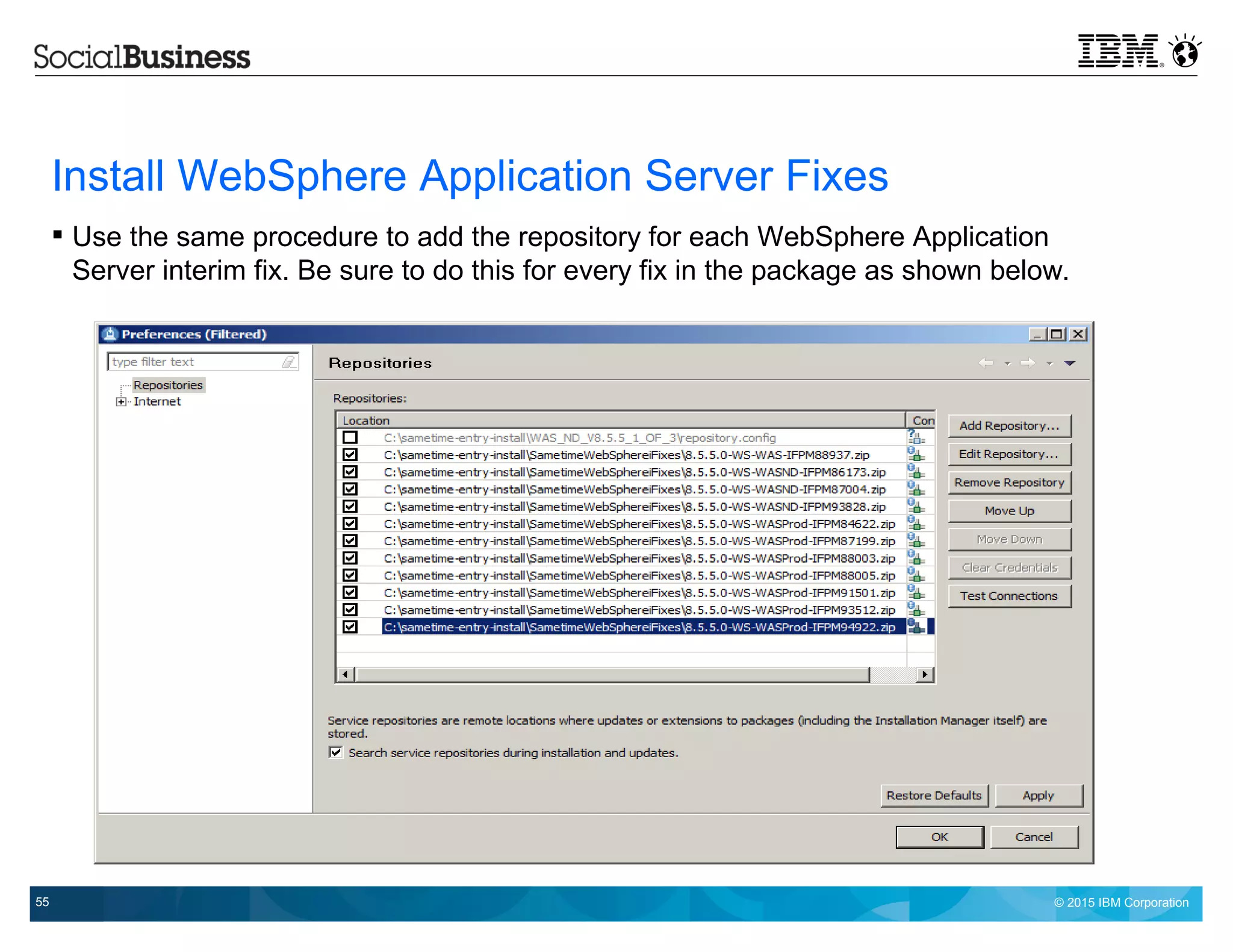 © 2015 IBM Corporation55
Install WebSphere Application Server Fixes
 Use the same procedure to add the repository for each WebSphere Application
Server interim fix. Be sure to do this for every fix in the package as shown below.
 