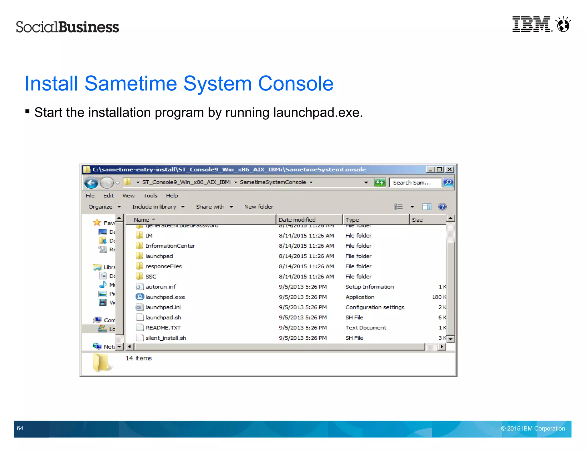 © 2015 IBM Corporation64
Install Sametime System Console
 Start the installation program by running launchpad.exe.
 