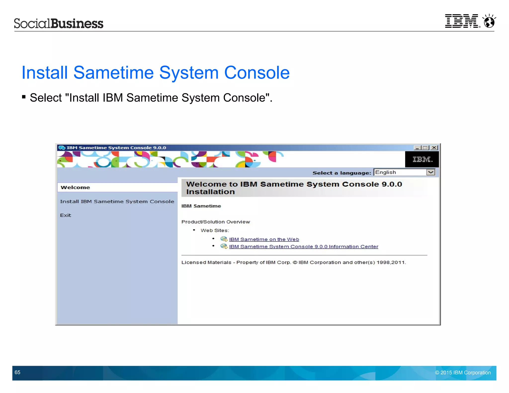 © 2015 IBM Corporation65
Install Sametime System Console
 Select "Install IBM Sametime System Console".
 