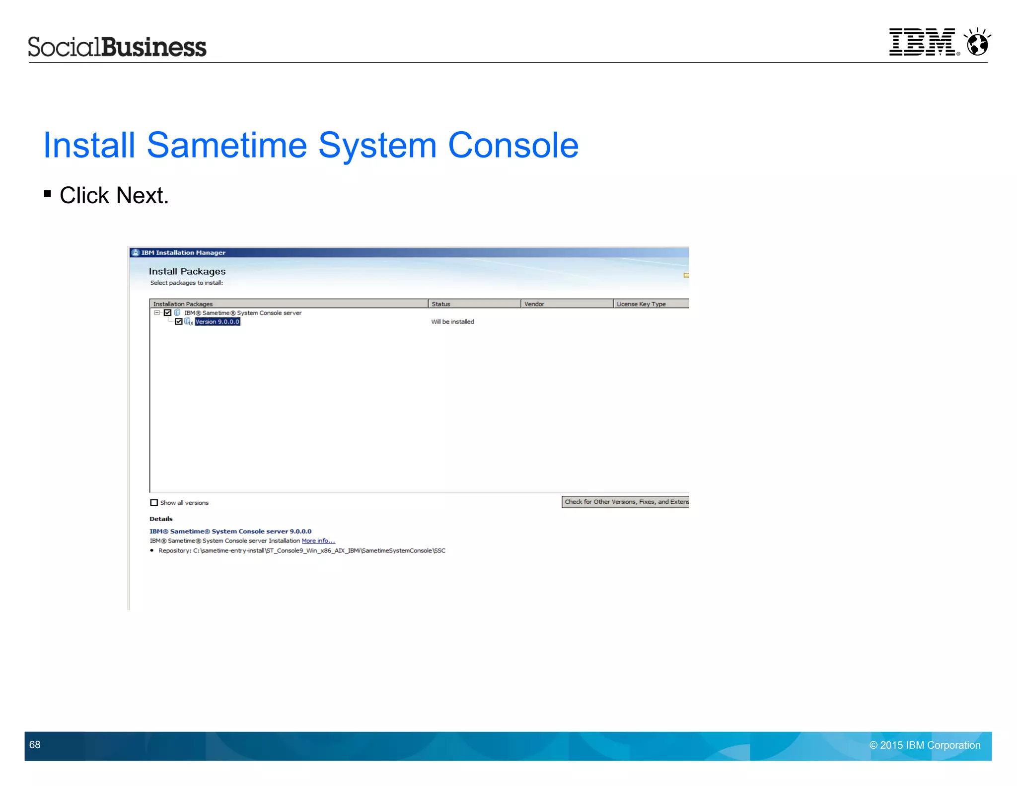 © 2015 IBM Corporation68
Install Sametime System Console
 Click Next.
 