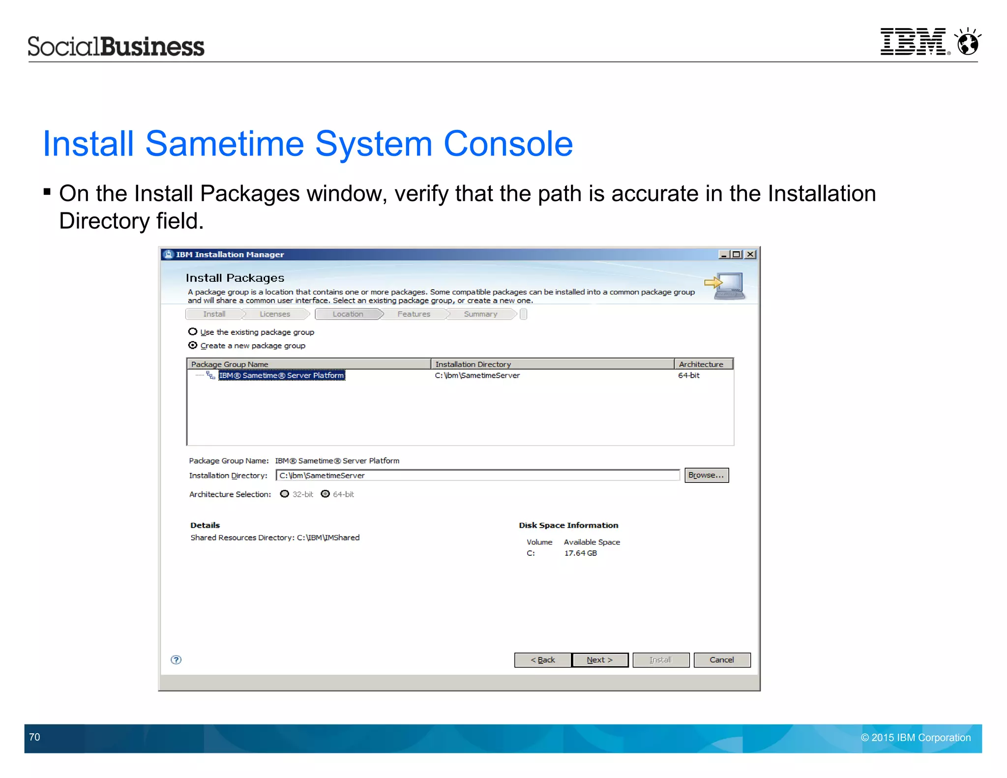 © 2015 IBM Corporation70
Install Sametime System Console
 On the Install Packages window, verify that the path is accurate in the Installation
Directory field.
 