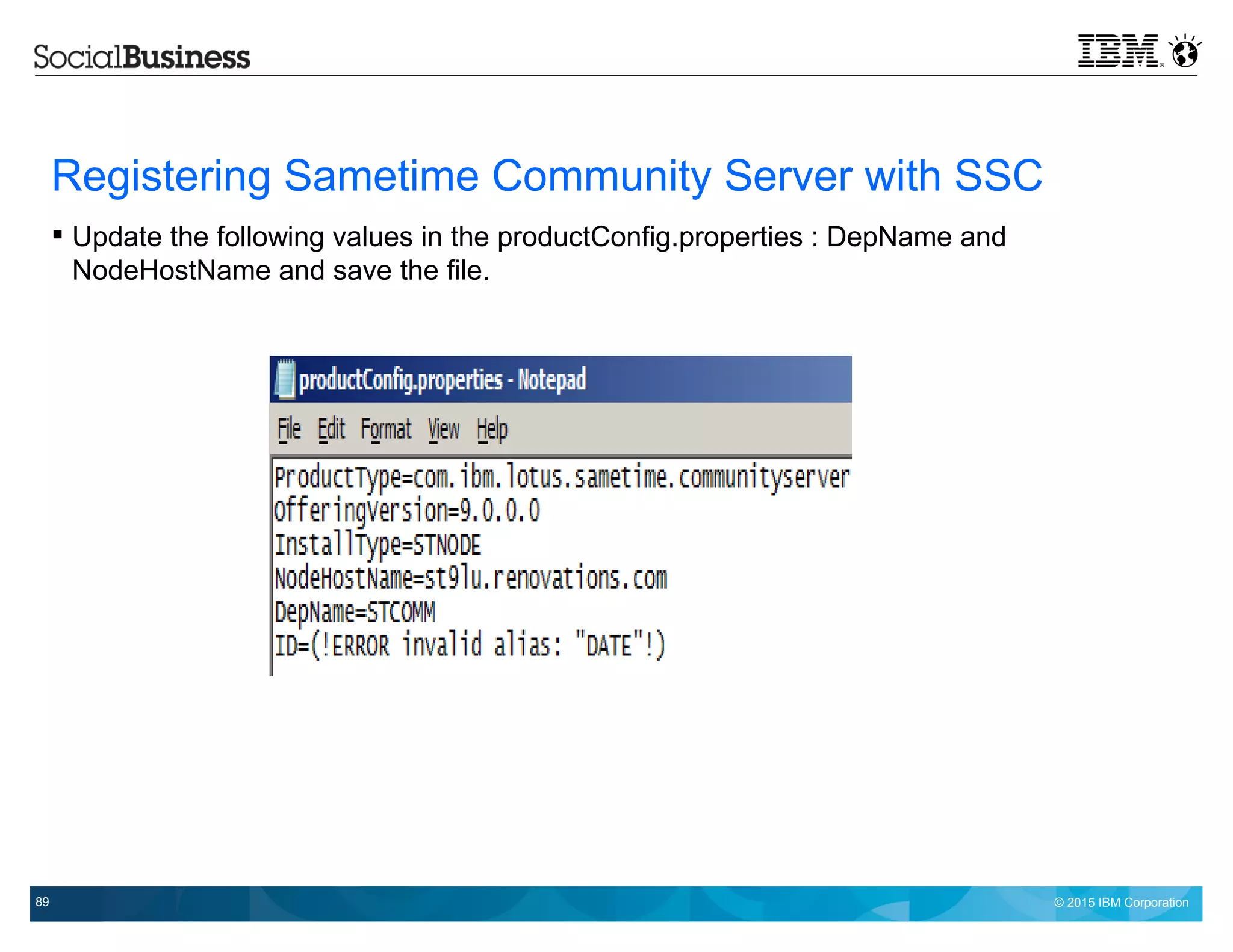 © 2015 IBM Corporation89
Registering Sametime Community Server with SSC
 Update the following values in the productConfig.properties : DepName and
NodeHostName and save the file.
 