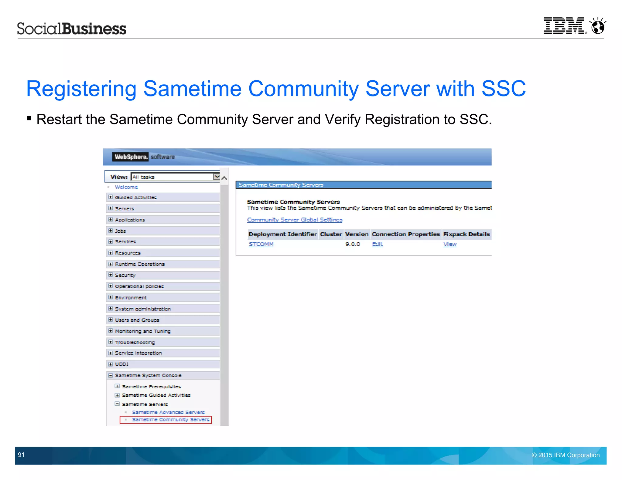 © 2015 IBM Corporation91
Registering Sametime Community Server with SSC
 Restart the Sametime Community Server and Verify Registration to SSC.
 