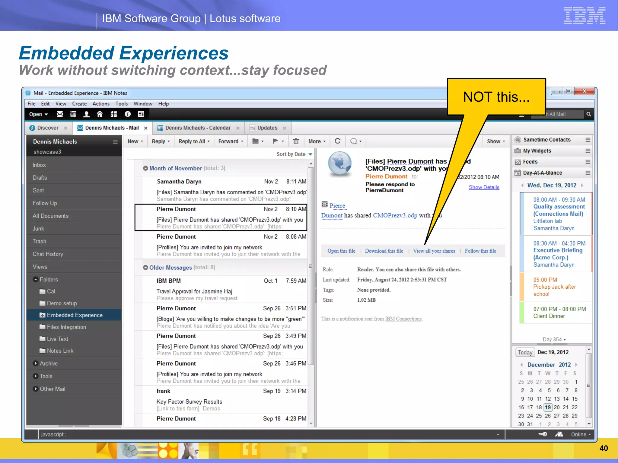 IBM Software Group | Lotus software


Embedded Experiences
Work without switching context...stay focused
                                                  NOT this...




                 IBM Software Group | Lotus software




                                                                40
 