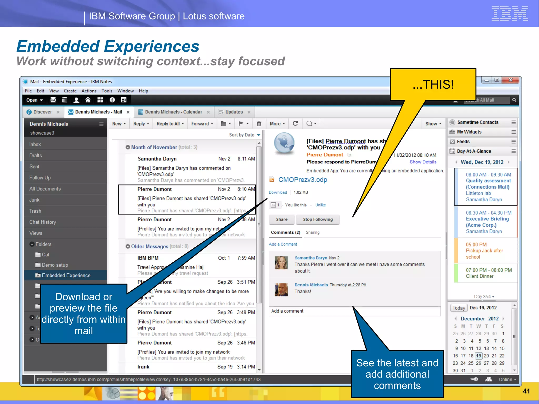 IBM Software Group | Lotus software


Embedded Experiences
Work without switching context...stay focused
                                                                 ...THIS!




                     IBM Software Group | Lotus software



       Download or
      preview the file
    directly from within
            mail


                                                     See the latest and
                                                      add additional
                                                        comments            41
 