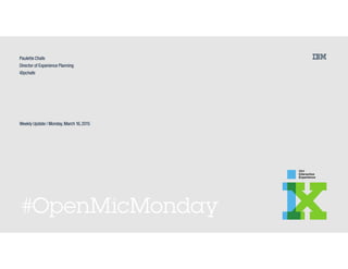 #OpenMicMonday
Paulette Chafe
Director of Experience Planning
@pchafe
Weekly Update | Monday, March 16, 2015
 