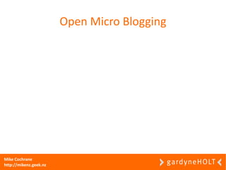 Open Micro Blogging




Mike Cochrane
http://mikenz.geek.nz
 