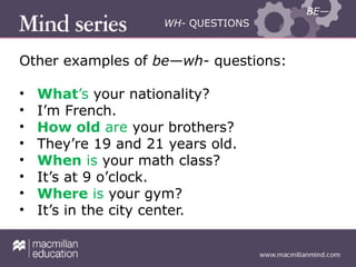 Wh Questions With Be Examples openMind 1 Unit 01 Grammar 2 BE WH QUESTIONS.pptx