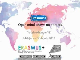 Open mind knows no borders
Youth exhange (YE)
24th July – 30th July 2017.
 