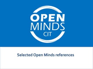 Selected Open Minds references
 