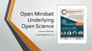 Open Mindset
Underlying
Open Science
Juneman Abraham
juneman@binus.ac.id
 