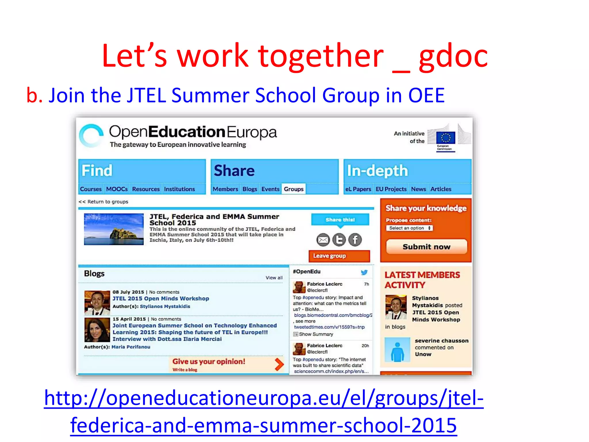 b. Join the JTEL Summer School Group in OEE
http://openeducationeuropa.eu/el/groups/jtel-
federica-and-emma-summer-school-2015
Let’s work together _ gdoc
 