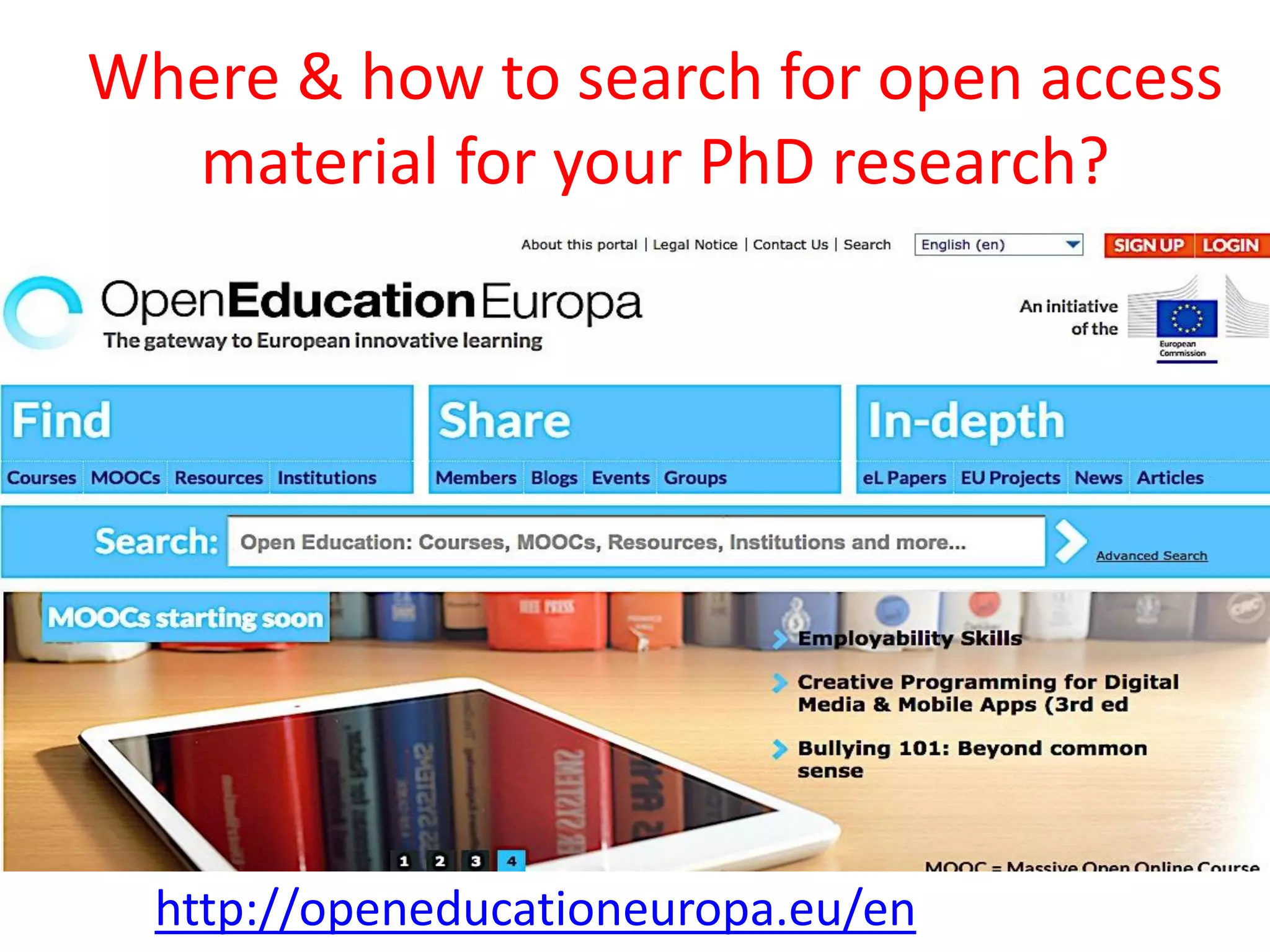 Where & how to search for open access
material for your PhD research?
http://openeducationeuropa.eu/en
 