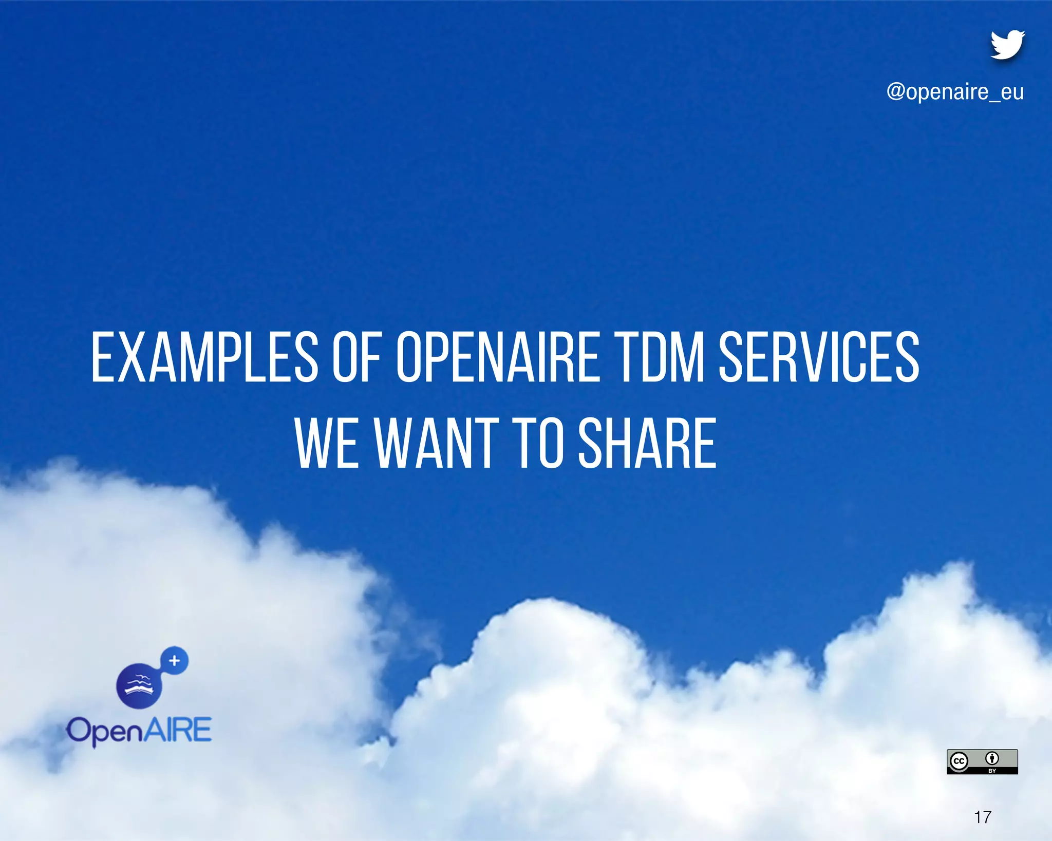 Examples of OpenAIRE TDM services
we want to share
17
@openaire_eu
 