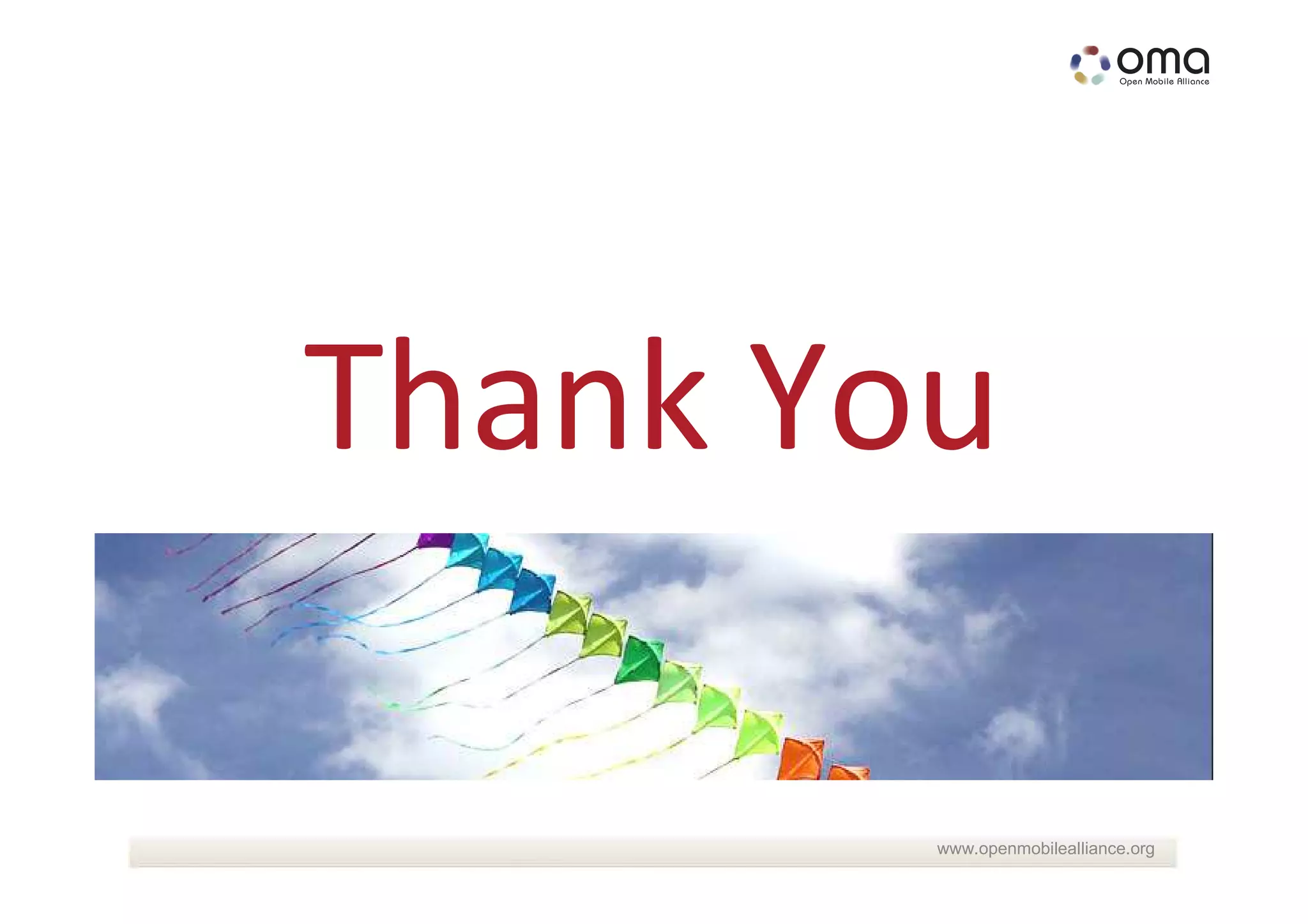 Thank You

        www.openmobilealliance.org
 