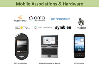NEO by OpenMoko Alpha 680 Netbook by Skytone HTC Dream G1  Mobile Associations & Hardware 