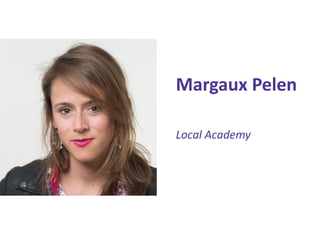 Margaux Pelen 
Local Academy  