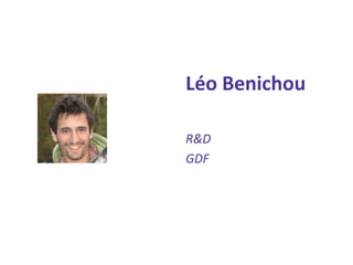 Léo Benichou 
R&D 
GDF  