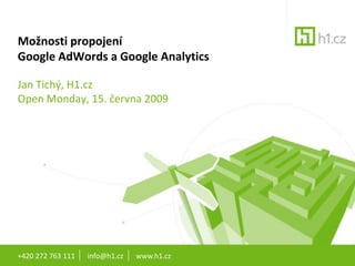Možnosti propojení
Google AdWords a Google Analytics

Jan Tichý, H1.cz
Open Monday, 15. června 2009




+420 272 763 111   info@h1.cz   www.h1.cz
 