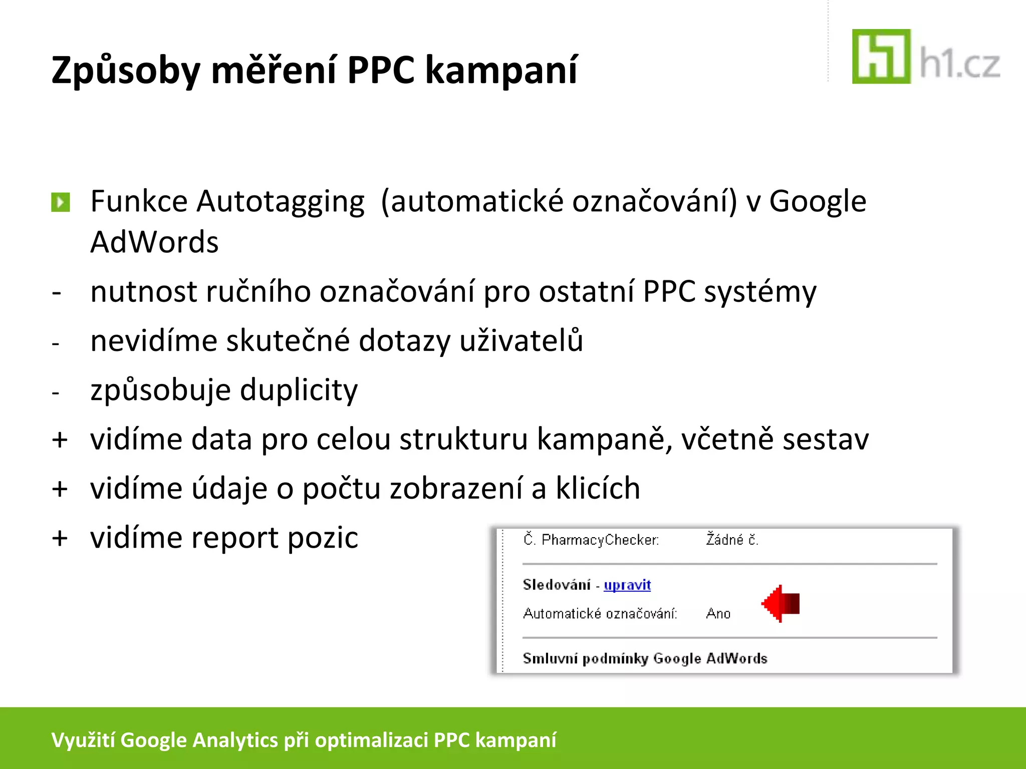 Využití Google Analytics při optimalizaci PPC kampaníZpůsoby měření PPC kampaníFunkce Autotagging  (automatické označování) v Google AdWords- 	nutnost ručního označování pro ostatní PPC systémynevidíme skutečné dotazy uživatelů