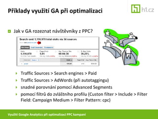 Využití Google Analytics při optimalizaci PPC kampaníRozdíly mezi měřením v PPC a GAPlatnost  cookie AdWords a Skliku je 30 dní (AdWords dopisují konverze k datům kliku zpětně)Platnost _utmzcookie GA je 6 měsíců – zvýšené riziko smazání cookies apod.Pomocí GA sledujte především trendy, nikoliv absolutní čísla!