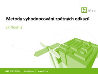 Metody vyhodnocování zpětných odkazů Jiří Koutný +420 271 752 042  info@h1.cz  www.h1.cz 
