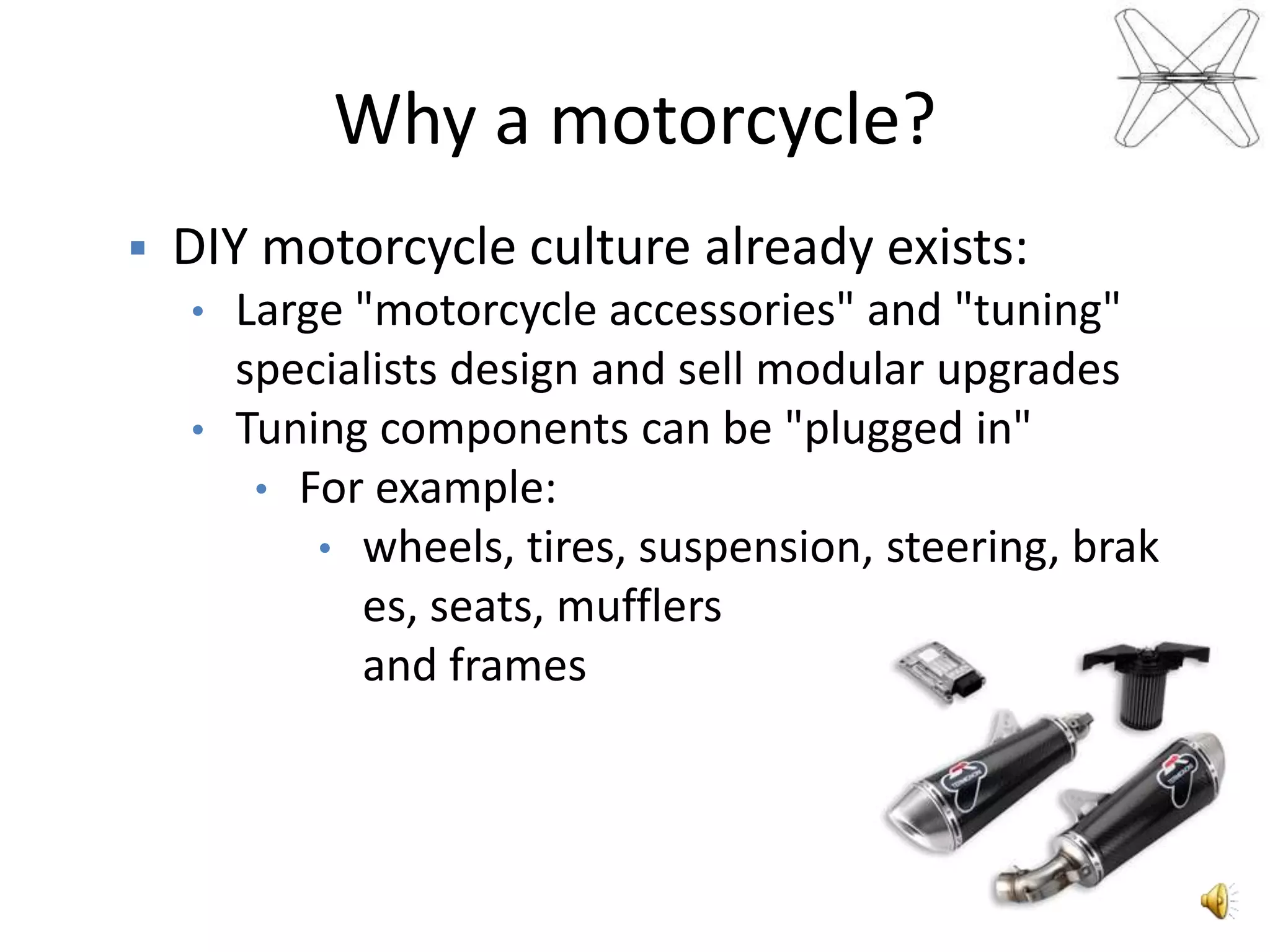 Why a motorcycle?DIY motorcycleculturealreadyexists: