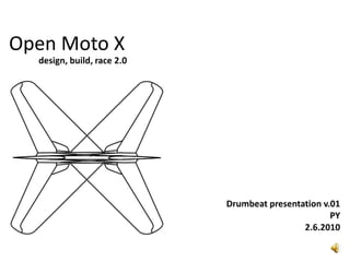 Open Moto X  design, build,race 2.0 Drumbeatpresentation v.01 PY 2.6.2010 