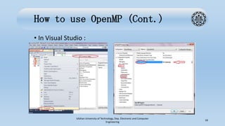 How to use OpenMP (Cont.)
• In Visual Studio :
Isfahan University of Technology, Dep. Electronic and Computer
Engineering
18
 